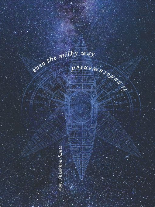 Title details for Even the Milky Way is Undocumented by Amy Shimshon-Santo - Available